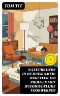 eBook: Natuurkunde in de Huiskamer: ongeveer 100 proeven met huishoudelijke voorwerpen