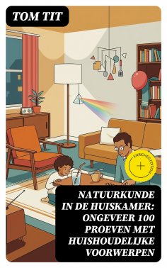 eBook: Natuurkunde in de Huiskamer: ongeveer 100 proeven met huishoudelijke voorwerpen
