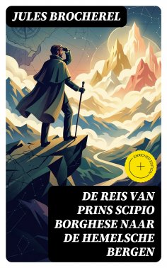 eBook: De Reis van Prins Scipio Borghese naar de Hemelsche Bergen
