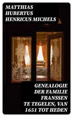 ebook: Genealogie der familie Franssen te Tegelen, van 1651 tot heden