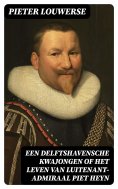 ebook: Een Delftshavensche Kwajongen of Het Leven van Luitenant-Admiraal Piet Heyn