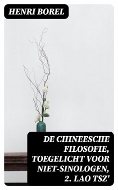 eBook: De Chineesche Filosofie, Toegelicht voor niet-Sinologen, 2. Lao Tsz'