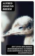 eBook: Het Leven der Dieren: Hoenderkoeten; Nandoes; Kasuarisvogels; Struisen; Hagedisvogels