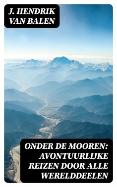 ebook: Onder de Mooren: Avontuurlijke reizen door alle werelddeelen