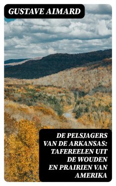 ebook: De pelsjagers van de Arkansas: Tafereelen uit de wouden en prairien van Amerika