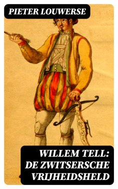 ebook: Willem Tell: De Zwitsersche vrijheidsheld