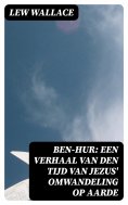 ebook: Ben-Hur: Een verhaal van den tijd van Jezus' omwandeling op aarde
