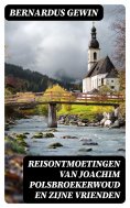 ebook: Reisontmoetingen van Joachim Polsbroekerwoud en zijne Vrienden