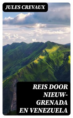 ebook: Reis door Nieuw-Grenada en Venezuela