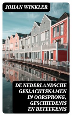 ebook: De Nederlandsche Geslachtsnamen in Oorsprong, Geschiedenis en Beteekenis