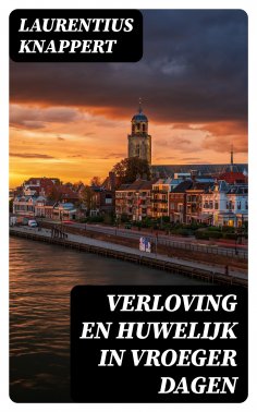 ebook: Verloving en Huwelijk in vroeger dagen