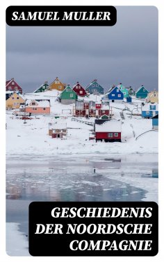 ebook: Geschiedenis der Noordsche Compagnie