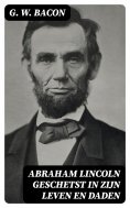 ebook: Abraham Lincoln geschetst in zijn leven en daden