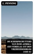 ebook: De Scherpschutters van Zuid-Afrika: Een Verhaal uit den Vrijheidsoorlog 1880-81