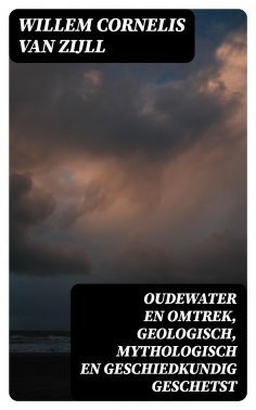 ebook: Oudewater en omtrek, Geologisch, Mythologisch en Geschiedkundig Geschetst