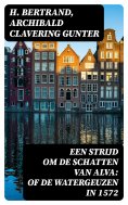 eBook: Een strijd om de schatten van Alva: of De watergeuzen in 1572