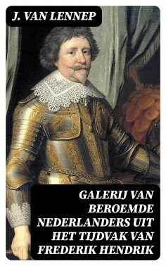 ebook: Galerij van Beroemde Nederlanders uit het tijdvak van Frederik Hendrik