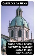 eBook: Libro della divina dottrina: Dialogo della divina provvidenza