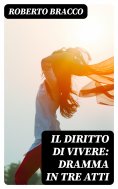 eBook: Il diritto di vivere: Dramma in tre atti