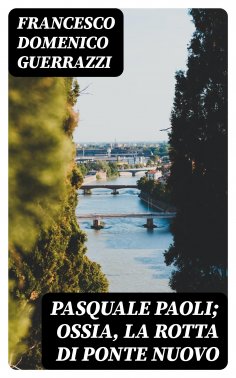 eBook: Pasquale Paoli; ossia, la rotta di Ponte Nuovo