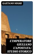 eBook: L'Imperatore Giuliano l'Apostata: studio storico