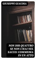 eBook: Non dir quattro se non l'hai nel sacco: Commedia in un atto