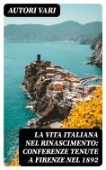 eBook: La vita Italiana nel Rinascimento: Conferenze tenute a Firenze nel 1892