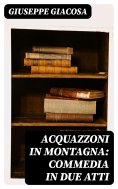 eBook: Acquazzoni in montagna: Commedia in due atti