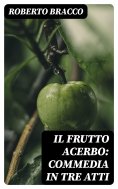 eBook: Il frutto acerbo: Commedia in tre atti