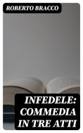 eBook: Infedele: Commedia in tre atti
