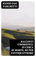 eBook: Racconti umoristici: In cerca di morte; Re per ventiquattrore