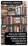 eBook: Rinaldo ardito: Frammenti inediti pubblicati sul manoscritto originale