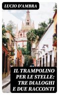 eBook: Il trampolino per le stelle: Tre dialoghi e due racconti