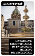 eBook: Avvenimenti faceti: Raccolti da un Anonimo Siciliano del secolo XVIII