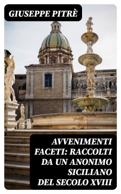 eBook: Avvenimenti faceti: Raccolti da un Anonimo Siciliano del secolo XVIII