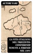 eBook: La vita italiana nel Trecento: Conferenze tenute a Firenze nel 1891