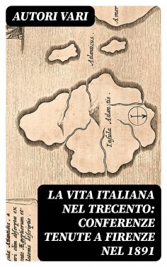 eBook: La vita italiana nel Trecento: Conferenze tenute a Firenze nel 1891
