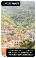 ebook: Rimatori siculo-toscani del dugento. Serie prima - Pistoiesi-Lucchesi-Pisani