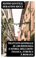 eBook: Trattato generale di Archeologia e Storia dell'Arte: Italica, Etrusca e Romana