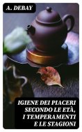 eBook: Igiene dei piaceri secondo le età, i temperamenti e le stagioni