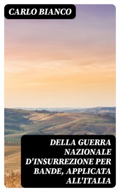 eBook: Della guerra nazionale d'insurrezione per bande, applicata all'Italia