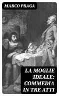 eBook: La moglie ideale: commedia in tre atti