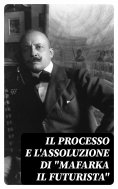 ebook: Il processo e l'assoluzione di "Mafarka il Futurista"