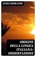 eBook: Origine della lingua italiana: dissertazione