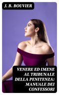 eBook: Venere ed Imene al tribunale della penitenza: manuale dei confessori