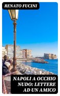 eBook: Napoli a occhio nudo: Lettere ad un amico