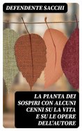 eBook: La pianta dei sospiri con alcuni cenni su la vita e su le opere dell'autore