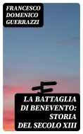 eBook: La battaglia di Benevento: Storia del secolo XIII