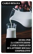 eBook: Guida per la costituzione e per l'impianto di latterie sociali cooperative