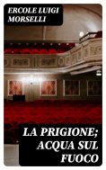 eBook: La prigione; Acqua sul fuoco
